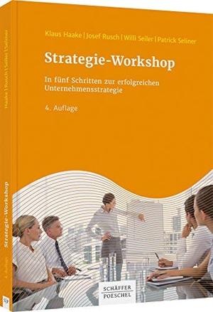 Haake, Klaus / Rusch, Josef et al. Strategie-Workshop - In fünf Schritten zur erfolgreichen Unternehmensstrategie. Schäffer-Poeschel Verlag, 2020.