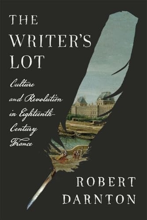 Darnton, Robert. The Writer's Lot - Culture and Revolution in Eighteenth-Century France. Harvard University Press, 2025.
