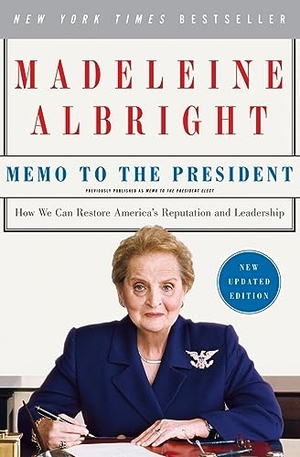 Albright, Madeleine. Memo to the President - How We Can Restore America's Reputation and Leadership. Harper Perennial, 2008.