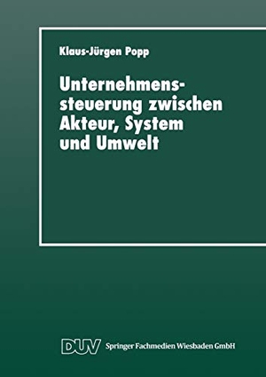 Unternehmenssteuerung zwischen Akteur, System und Umwelt - Systemtheoretische Perspektiven für Management, Wirtschaft und Gesellschaft. Deutscher Universitätsverlag, 2013.
