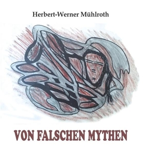 Mühlroth, Herbert-Werner. Von falschen Mythen - Surreale Texte. Books on Demand, 2018.