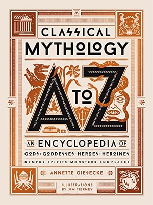 Giesecke, Annette. Classical Mythology A to Z - An Encyclopedia of Gods & Goddesses, Heroes & Heroines, Nymphs, Spirits, Monsters, and Places. Running Press,U.S., 2020.