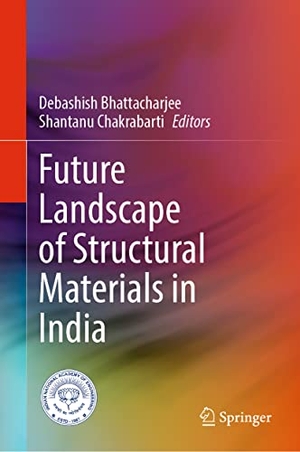 Chakrabarti, Shantanu / Debashish Bhattacharjee (Hrsg.). Future Landscape of Structural Materials in India. Springer Nature Singapore, 2022.