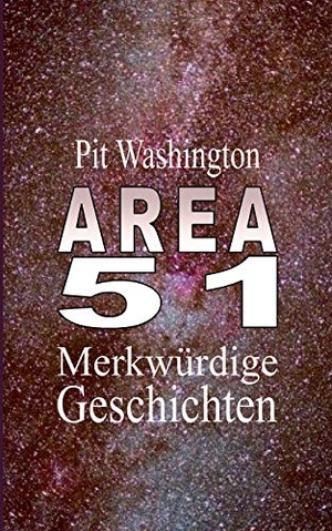 Washington, Pit. Area 51 - Merkwürdige Geschichten. BoD - Books on Demand, 2016.
