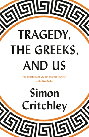 Critchley, Simon. Tragedy, the Greeks, and Us. Knopf Doubleday Publishing Group, 2020.
