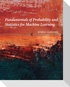 Fundamentals of Probability and Statistics for Machine Learning