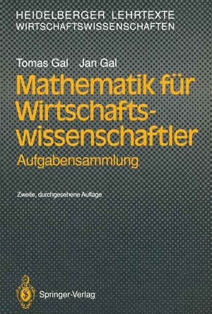 Gal, Jan / Tomas Gal. Mathematik für Wirtschaftswissenschaftler - Aufgabensammlung. Springer Berlin Heidelberg, 1991.