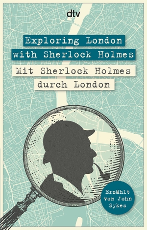 Sykes, John. Exploring London with Sherlock Holmes, Mit Sherlock Holmes durch London - dtv zweisprachig für Fortgeschrittene - Englisch. dtv Verlagsgesellschaft, 2019.