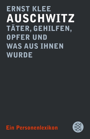 Klee, Ernst. Auschwitz ¿ Täter, Gehilfen, Opfer und was aus ihnen wurde - Ein Personenlexikon. S. Fischer Verlag, 2018.