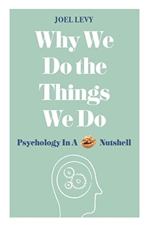 Levy, Joel. Why We Do the Things We Do - Psychology in a Nutshell. Michael O'Mara Books, 2017.