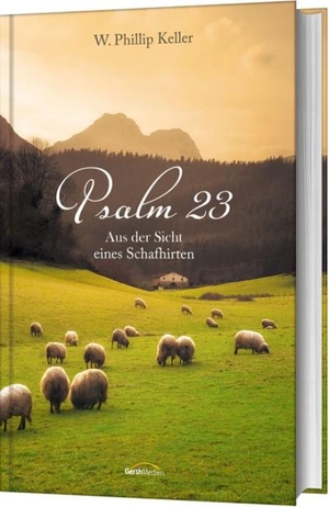 Keller, W. Phillip. Psalm 23 - Aus der Sicht eines Schafhirten. Gerth Medien GmbH, 2017.