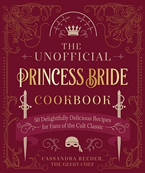 Reeder, Cassandra. The Unofficial Princess Bride Cookbook - 50 Delightfully Delicious Recipes for Fans of the Cult Classic. Epic Ink Books, 2023.