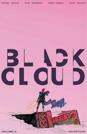 Latour, Jason / Ivan Brandon. Black Cloud Volume 2: No Return. Toonhound Studios LLC, 2018.