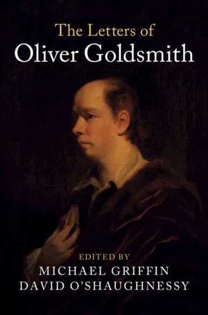 Goldsmith, Oliver. The Letters of Oliver Goldsmith. Cambridge University Press, 2018.