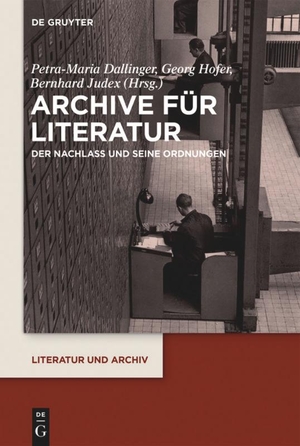 Dallinger, Petra-Maria / Bernhard Judex et al (Hrsg.). Archive für Literatur - Der Nachlass und seine Ordnungen. De Gruyter, 2018.