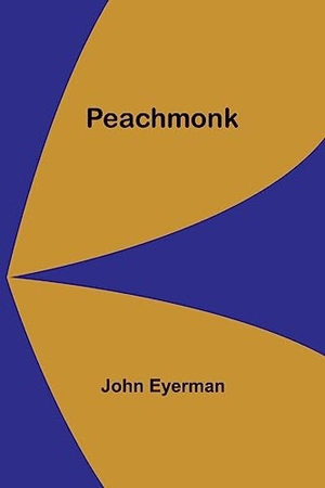 Eyerman, John. Peachmonk. Alpha Editions, 2023.