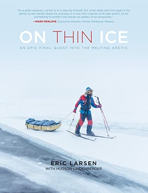 Larsen, Eric / Hudson Lindenberger. On Thin Ice - An Epic Final Quest Into the Melting Arctic. Globe Pequot Publishing, 2018.