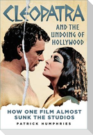 Cleopatra and the Undoing of Hollywood