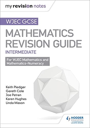 Cole, Gareth / Petran, Joe et al. WJEC GCSE Maths Intermediate: Revision Guide. Hachette Learning, 2017.