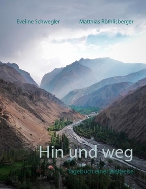 Schwegler, Eveline / Matthias Röthlisberger. Hin und weg - Tagebuch einer Weltreise. Books on Demand, 2016.