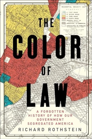 Rothstein, Richard. The Color of Law - A Forgotten History of How Our Government Segregated America. Liveright Publishing Corporation, 2017.