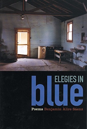 Saenz, Benjamin Alire. Elegies in Blue - Poems. Cinco Puntos Press, 2002.