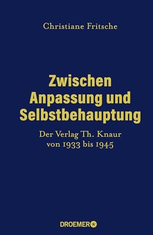 Fritsche, Christiane. Zwischen Anpassung und Selbstbehauptung - Der Verlag Th. Knaur von 1933 bis 1945. Droemer HC, 2026.