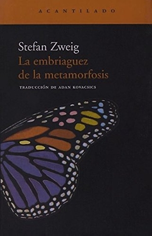 Sweig, Stefan / Stefan Zweig. La embriaguez de la metamorfosis. Acantilado, 2002.