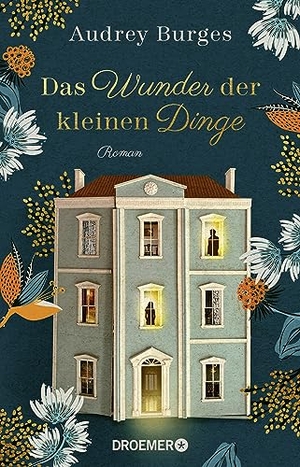 Burges, Audrey. Das Wunder der kleinen Dinge - Roman | Ein modernes Märchen und eine magische Liebes- und Familiengeschichte. Droemer HC, 2023.