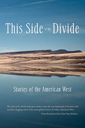 Wolff, Tobias / Caspers, Nona et al. This Side of the Divide - Stories of the American West. Baobab Press, 2019.