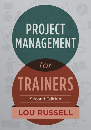 Russell, Lou. Project Management for Trainers, 2nd Edition. ASTD, 2015.