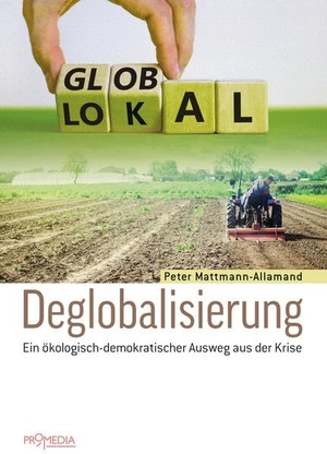 Mattmann-Allamand, Peter. Deglobalisierung - Ein ökologisch-demokratischer Ausweg aus der Krise. Promedia Verlagsges. Mbh, 2021.