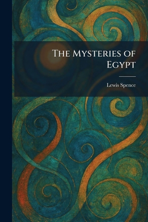 Spence, Lewis. The Mysteries of Egypt. Creative Media Partners, LLC, 2026.