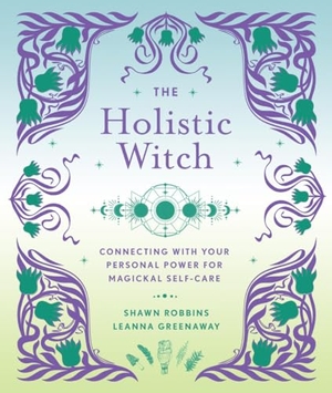 Greenaway, Leanna / Shawn Robbins. The Holistic Witch - Connecting with Your Personal Power for Magickal Self-Care. Union Square & Co., 2022.