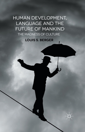 Berger, L.. Human Development, Language and the Future of Mankind - The Madness of Culture. Palgrave Macmillan UK, 2014.