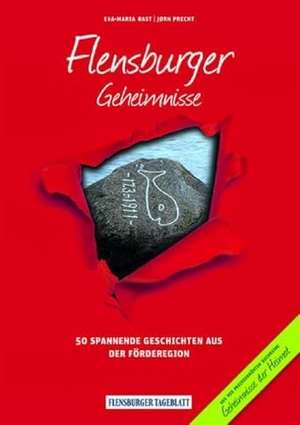 Bast, Eva-Maria / Jørn Precht. Flensburger Geheimnisse - 50 Spannende Geschichten aus der Förderegion. Bast Medien GmbH, 2016.