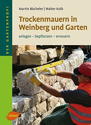 Bücheler, Martin / Walter Kolb. Trockenmauern in Weinberg und Garten - Anlegen, bepflanzen, erneuern. Ulmer Eugen Verlag, 2013.