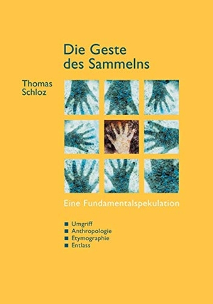 Schloz, Thomas. Die Geste des Sammelns. Books on Demand, 2000.