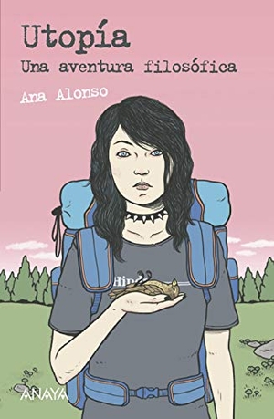 Alonso, Ana. Utopía : una aventura filosófica. Anaya Educación, 2019.