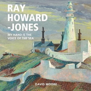 Moore, David. Ray Howard-Jones - My Hand is the Voice of the Sea. Graffeg Limited, 2023.