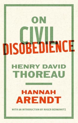 Arendt, Hannah / Thoreau, Henry David et al. On Civil Disobedience. The Library of America, 2024.