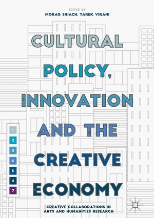 Virani, Tarek / Morag Shiach (Hrsg.). Cultural Policy, Innovation and the Creative Economy - Creative Collaborations in Arts and Humanities Research. Palgrave Macmillan UK, 2016.