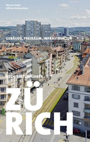 Huber, Werner (Hrsg.). Architekturführer Zürich - Gebäude - Freiraum - Infrastruktur. Hochparterre AG, 2020.