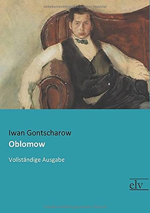 Gontscharow, Iwan. Oblomow - Vollständige Ausgabe. Europäischer Literaturverlag, 2016.
