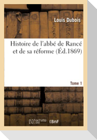 Histoire de l'abbé de Rancé et de sa réforme