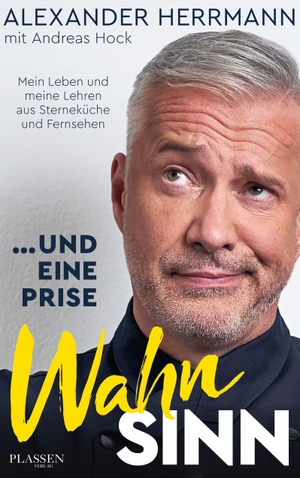 Herrmann, Alexander. ... und eine Prise Wahnsinn - Mein Leben und meine Lehren aus Spitzengastronomie und Fernsehen. Plassen Verlag, 2020.