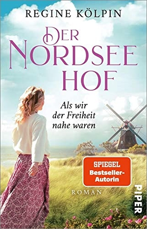 Kölpin, Regine. Der Nordseehof - Als wir der Freiheit nahe waren - Roman | Gefühlvoller Nordsee-Roman aus Ostfriesland. Piper Verlag GmbH, 2020.