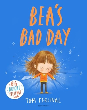 Percival, Tom. Bea's Bad Day - A Big Bright Feelings Book. Bloomsbury Publishing plc, 2024.