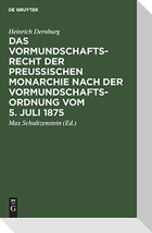 Das Vormundschaftsrecht der preußischen Monarchie nach der Vormundschaftsordnung vom 5. Juli 1875