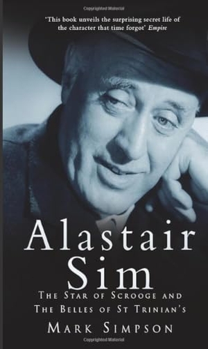 Simpson, Mark. Alastair Sim - The Real Belle of St Trinian's. The History Press Ltd, 2009.